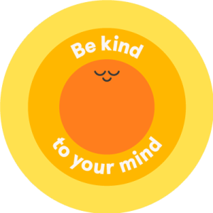 Be kind to your mind.
