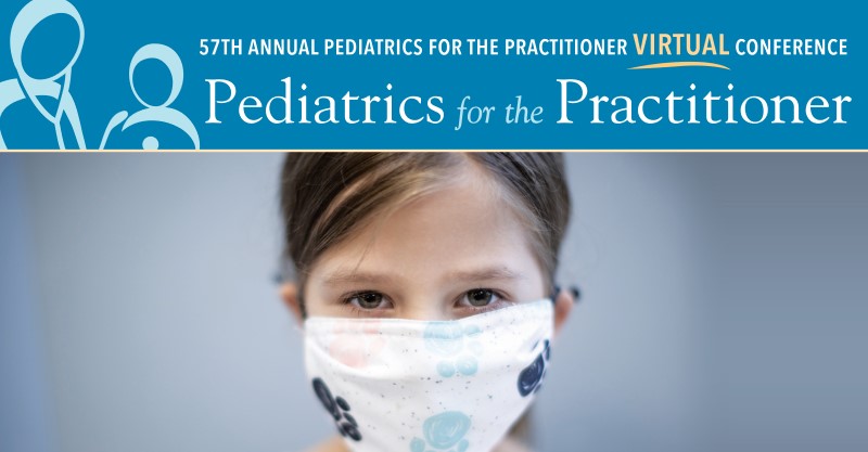 57th Annual Teaching Conference Pediatrics for the Practitioner: The Post-COVID Edition. October 1-2, 2021. UT Health San Antonio. San Antonio, Texas. This activity has been approved for AMA PRA Category 1 Credit