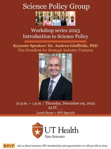 Science Policy Group, Workshop Series 2023, Introduction to Science Policy. Keynote Speaker: Dr. Andrea Giuffrida, PhD (Vice President for Strategic Industry Ventures). 12pm-1pm, Thursday, Dec 9, 2022, ALTC: TBD.
